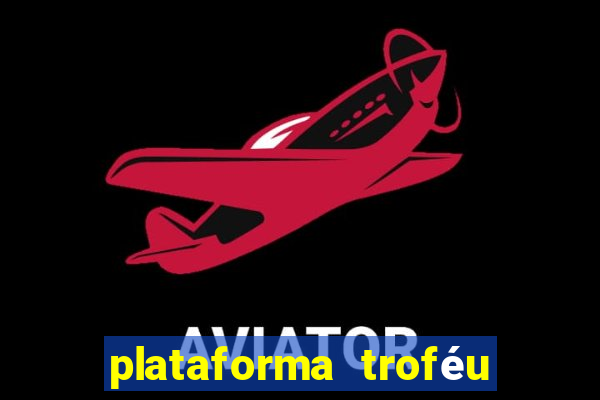 plataforma troféu bet é confiável